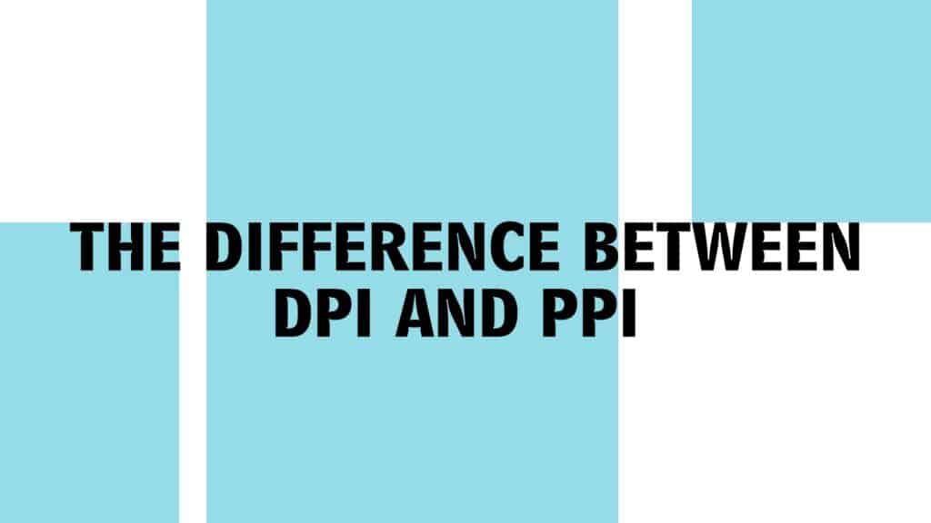 The Difference Between DPI And PPI
