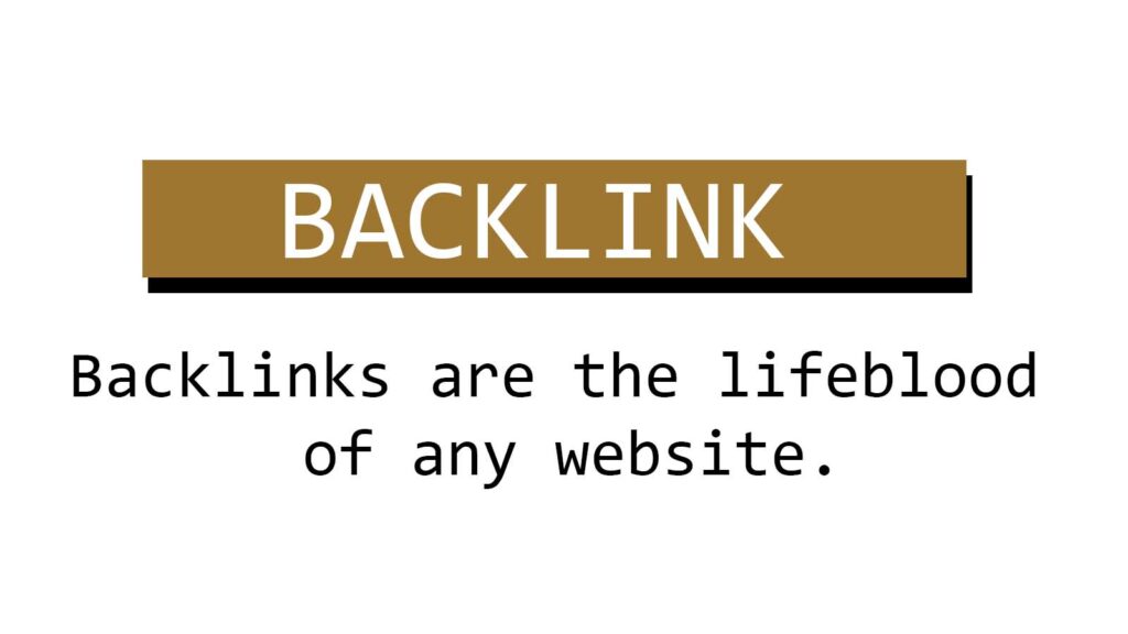 Backlinks are the lifeblood of any website.