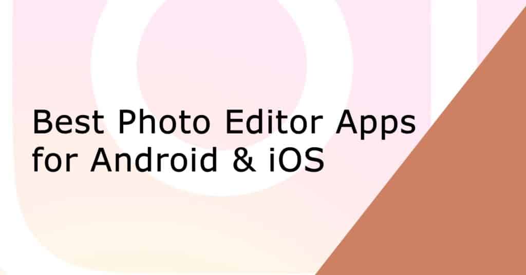 Best Photo Editor Apps for Android & iOS