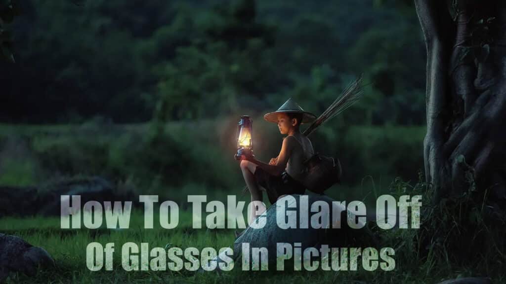 How To Take Glare Off Of Glasses In Pictures