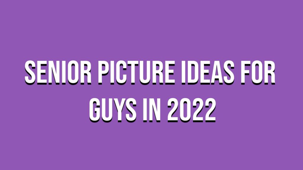 Senior Picture Ideas for Guys in 2022