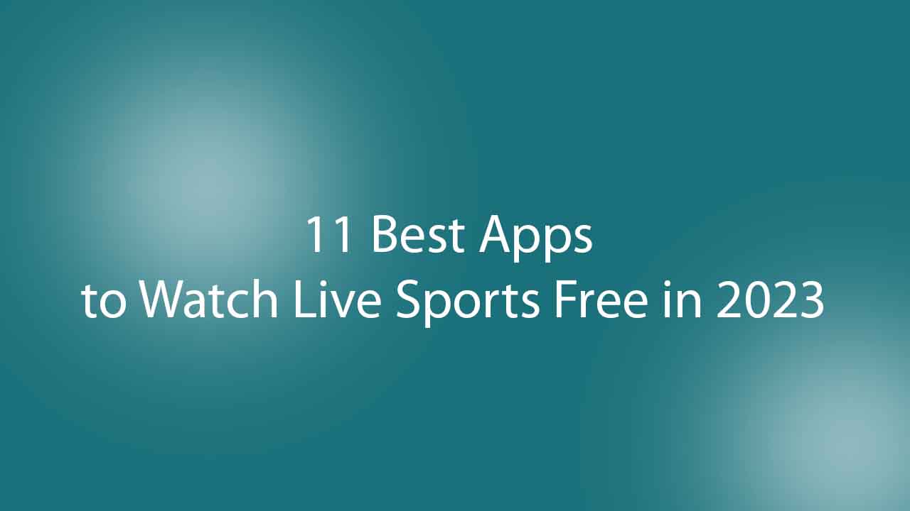 11 Best Apps to Watch Live Sports Free in 2023