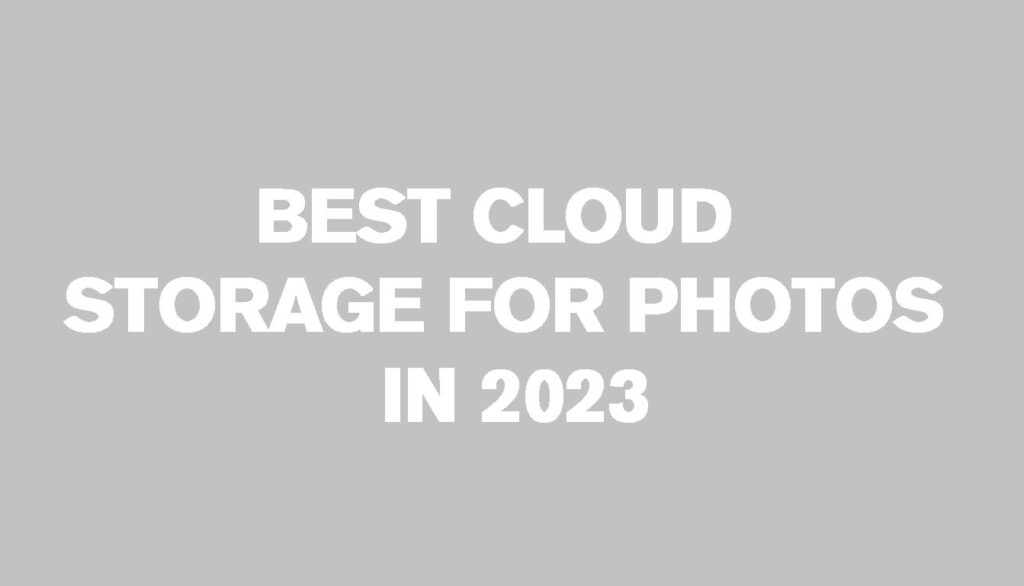 BEST CLOUD STORAGE FOR PHOTOS IN 2023