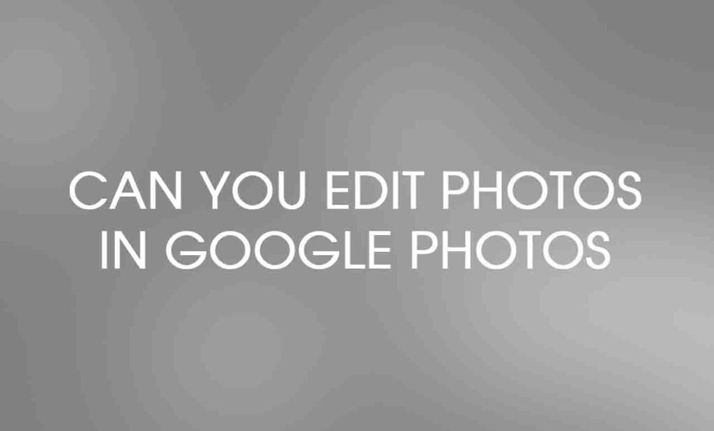 can you edit photos in Google Photos