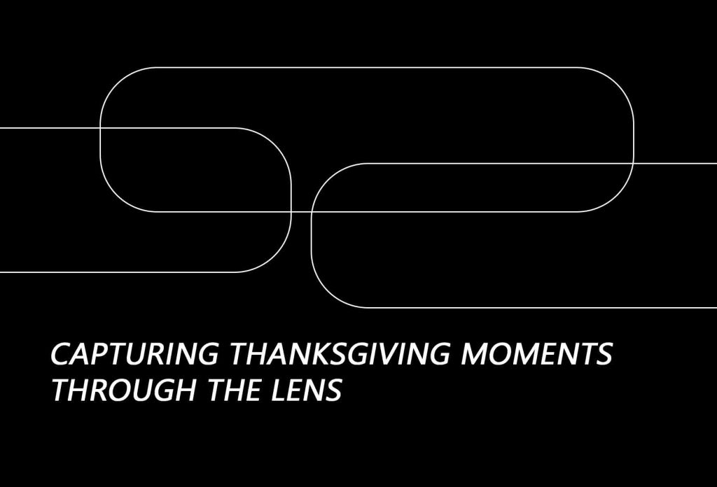 Capturing Thanksgiving Moments Through the Lens