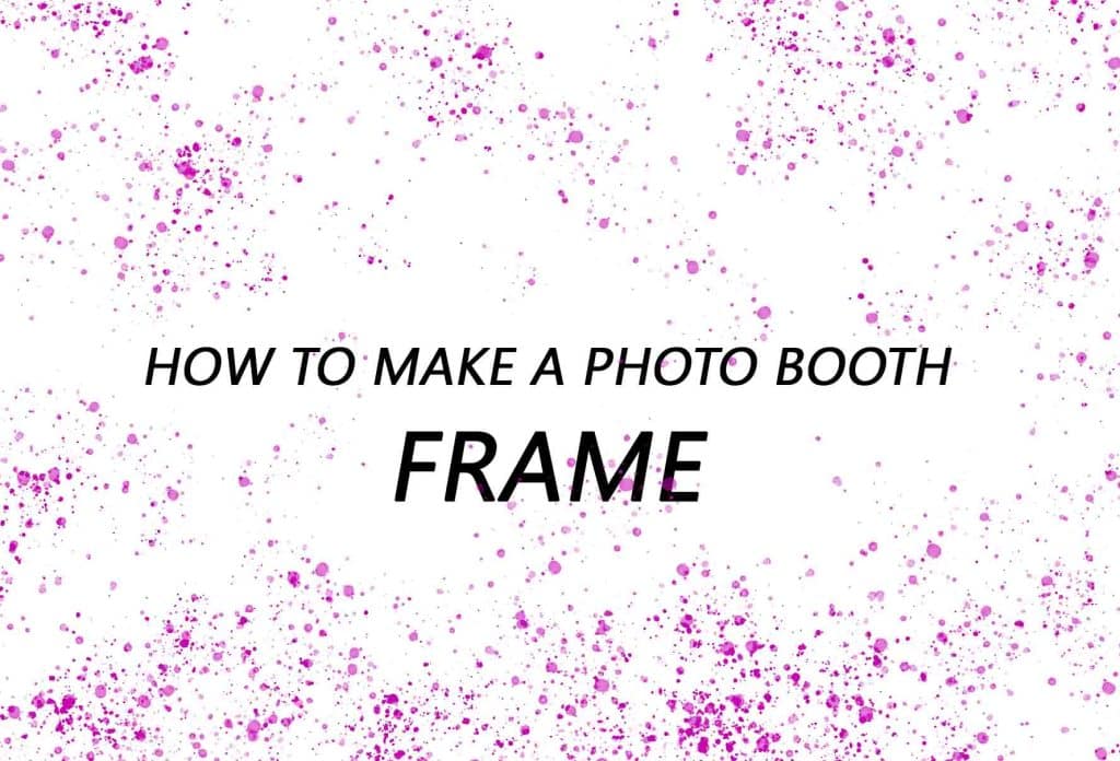 HOW TO MAKE A PHOTO BOOTH FRAME 