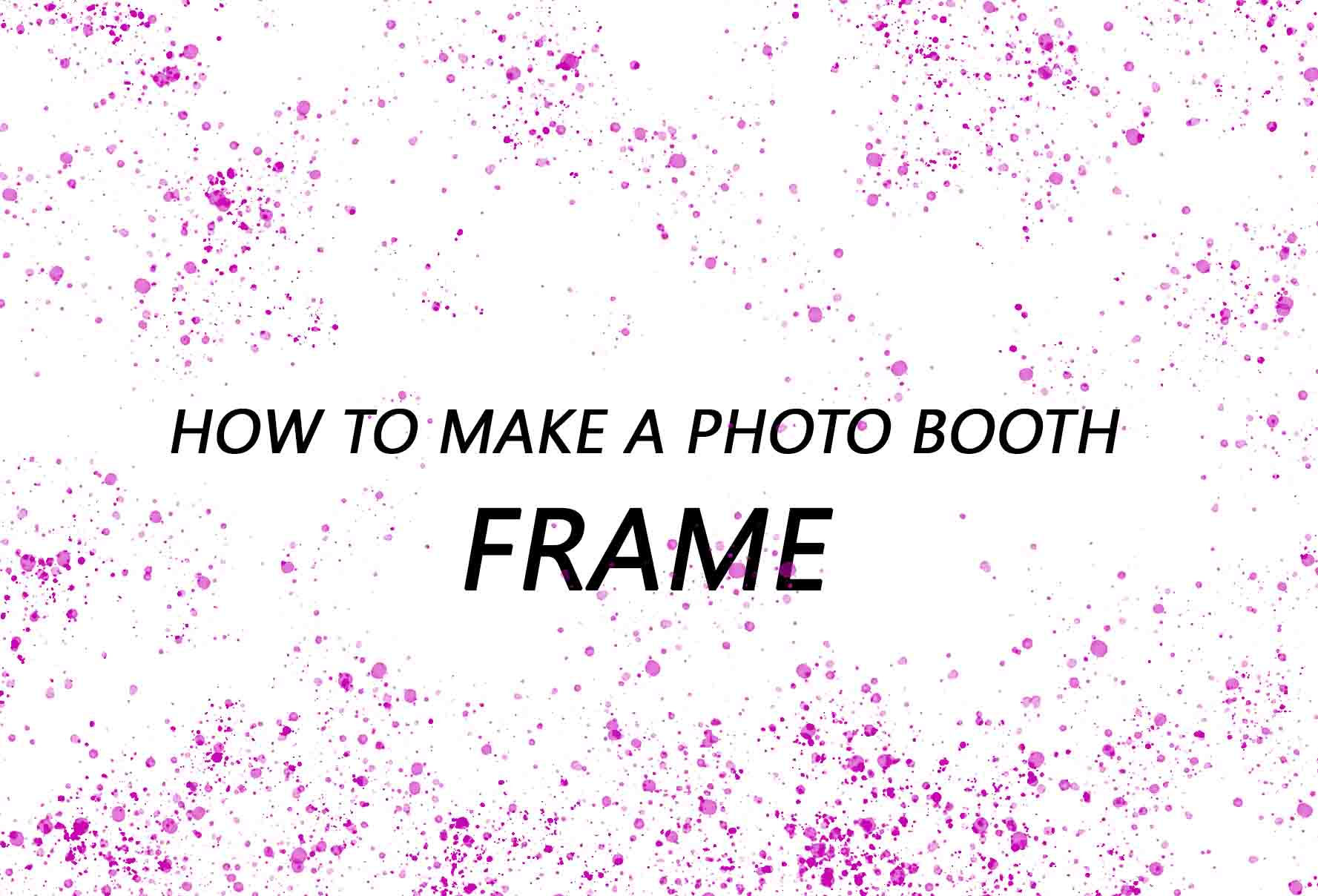 Photobooths  How to Make a Photo Booth Frame Step-by-Step Procedure -  Photobooths