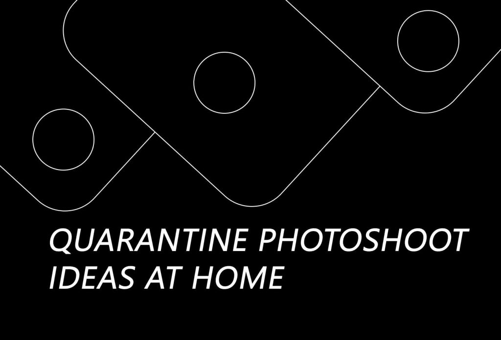 QUARANTINE PHOTOSHOOT IDEAS AT HOME
