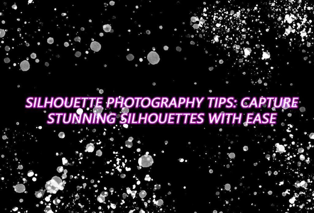 Silhouette Photography Tips: Capture Stunning Silhouettes with Ease