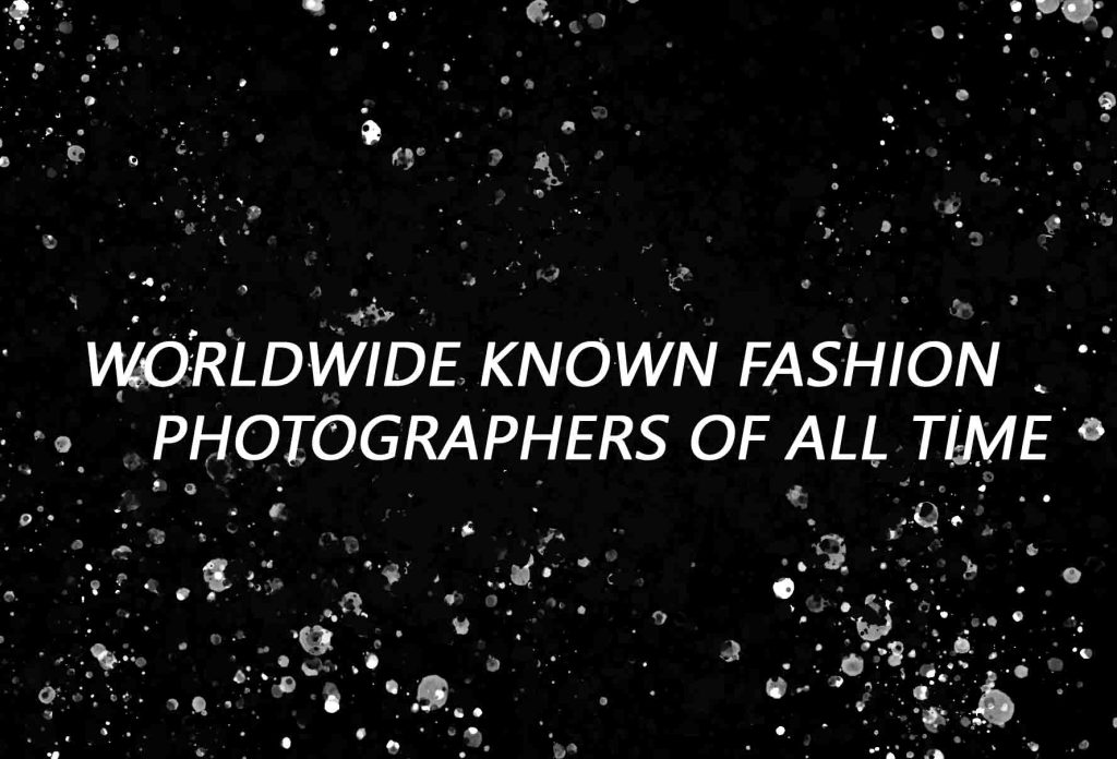 Worldwide Known Fashion Photographers of All Time