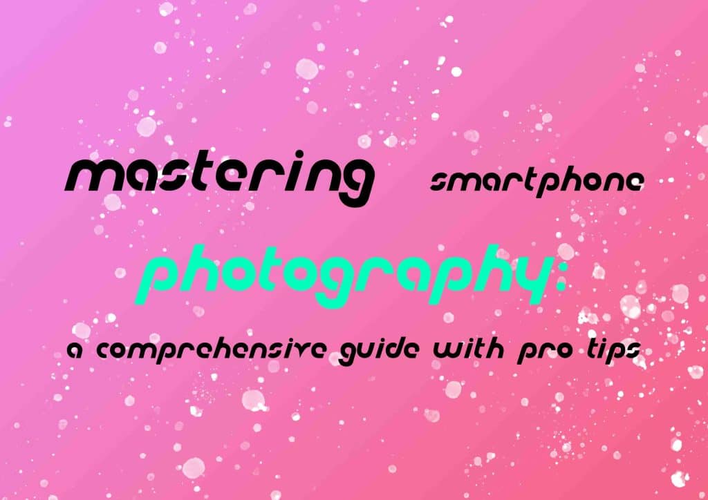 Mastering Smartphone Photography