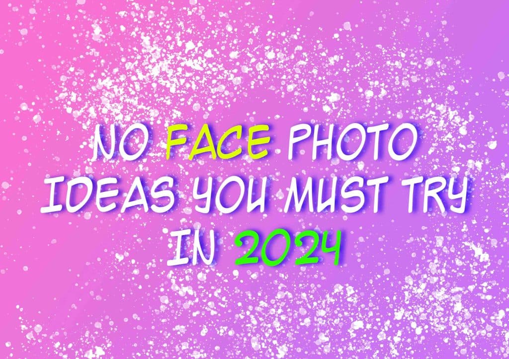 NO FACE PHOTO IDEAS YOU MUST TRY IN 2024