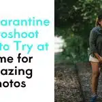 Qurantine photoshoot ideas for taking amaxing photos at home