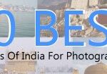 10 Best Places Of India For Photography