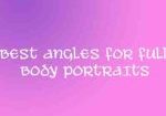 BEST ANGLES FOR FULL BODY PORTRAITS