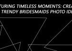 Capturing Timeless Moments: Creative and Trendy Bridesmaids Photo Ideas