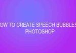 HOW TO CREATE SPEECH BUBBLES IN PHOTOSHOP