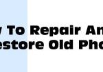How To Repair And Restore Old Photos