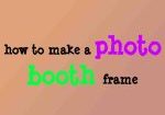how to make a photo booth frame